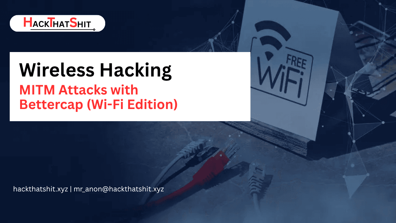 MITM Attacks with Bettercap (Wi-Fi Edition)